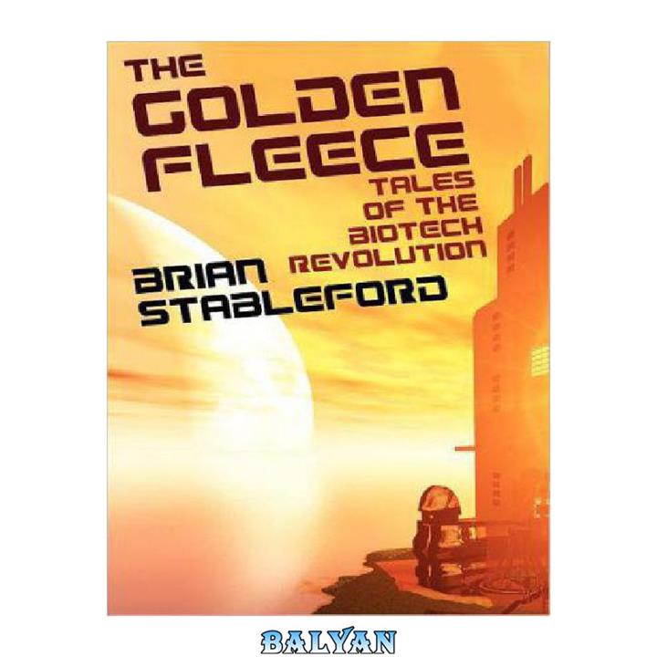 دانلود کتاب The Golden Fleece- And Other Tales of the Biotech Revolution